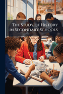 The Study of History in Secondary Schools: Report to the American Historical Association