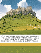 Contributions to Medical and Biological Research, Dedicated to Sir William Osler, Bart., M.D., F.R.S., in Honour of His Seventieth Birthday, July 12, 1919 Volume 1