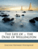 The Life of ... the Duke of Wellington