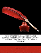 Robert Greene, M.A.: The Blacke Bookes Messenger: 'Cuthbert Conny-Catcher': The Defence of Conny-Catching