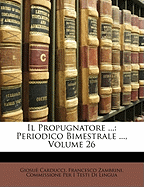 Il Propugnatore ...: Periodico Bimestrale ..., Volume 26