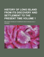 The History of Long Island; From Its Discovery and Settlement, to the Present Time. with Many Important and Interesting Matters; Including Otices of Numerous Individuals and Families; Also a Particular Account of the Different Churches and Ministers Volum