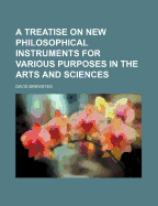 A Treatise on New Philosophical Instruments for Various Purposes in the Arts and Sciences