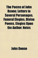 The Poems of John Donne Volume 2; Letters to Several Personages. Funeral Elegies. Divine Poems. Elegies Upon the Author. Notes