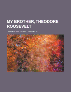 My Brother Theodore Roosevelt