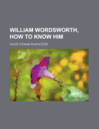 William Wordsworth, How to Know Him