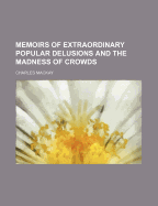 Memoirs of extraordinary popular delusions and the madness of crowds