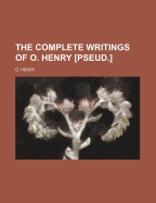 Complete Writings of O. Henry (i.e. W.S. Porter] (Volume 1)