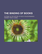 The Binding of Books: An Essay in the History of Gold-Tooled Bindings