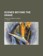 Scenes Beyond the Grave; Trance of Marietta Davis