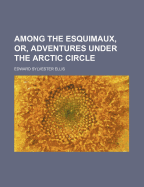 Among the Esquimaux, or, Adventures under the Arctic circle