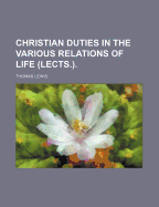 Christian Duties in the Various Relations of Life (Lects.).