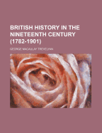 British History in the Nineteenth Century (1782-1901).