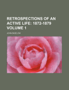 Retrospections of an Active Life Volume 1; 1872-1879