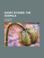 Short Studies; The Gospels. the Gospels
