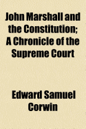 John Marshall and the Constitution: A Chronicle of the Supreme Court