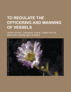 To Regulate the Officering and Manning of Vessels