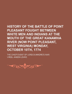 History of the Battle of Point Pleasant: Fought Between White Men and Indians, 1774 (1909)