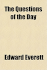 The Questions of the Day: an Address, Delivered in the Academy of Music, in New York, on the Fourth of July, 1861