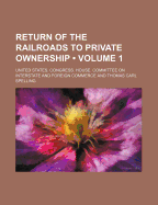 Return of the Railroads to Private Ownership (Volume 1)
