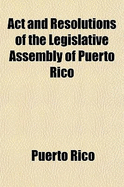 Act and Resolutions of the Legislative Assembly of Puerto Rico