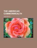The American Commonwealth (2 Volumes) (the Legal Classics Library Series) (Leather Bound)