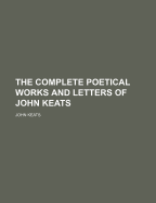 The Complete Poetical Works and Letters of John Keats