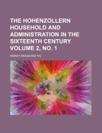 The Hohenzollern Household and Administration in the Sixteenth Century Volume 2, No. 1