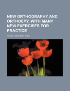 New orthography and orthoepy, with many new exercises for practice