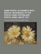 Some Postal Economics with Special Reference to the Postal Zone System and Postal Zone Law of 1917