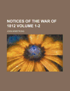 Notices of the War of 1812 Volume 1-2