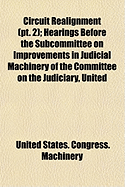 Circuit Realignment (PT. 2); Hearings Before the Subcommittee on Improvements in Judicial Machinery of the Committee on the Judiciary, United
