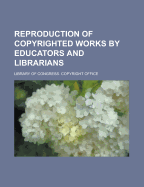 Reproduction of Copyrighted Works by Educators and Librarians