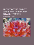 Mutiny of the Bounty and Story of Pitcairn Island, 1790-1894