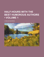 Half-Hours with the Best Humorous Authors (Volume 1)