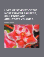 Lives of Seventy of the Most Eminent Painters, Sculptors and Architects, Volume 1...