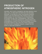 Production of Atmospheric Nitrogen; Hearing, Sixty-Sixth Congress, Second Session, on S. 3390, a Bill to Provide Further for the National Defense to Establish a Self-Sustaining Federal Agency for the Manufacture, Production, and Development of the Product
