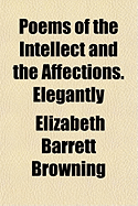 Poems of the Intellect and the Affections. Elegantly