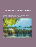 The Poly-Olbion Volume 1; A Chorographicall Description of Great Britain