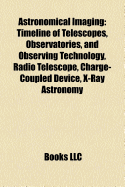 Astronomical Imaging: Timeline of Telescopes, Observatories, and ... Astronomical Imaging: Timeline of Telescopes, Observatories, and ...