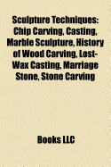 Sculpture Techniques: Chip Carving, Casting, Marble Sculpture ... Sculpture Techniques: Chip Carving, Casting, Marble Sculpture ...