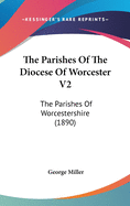 The Parishes of the Diocese of Worcester V2: The Parishes of Worcestershire (1890)