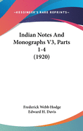 Indian Notes and Monographs V3, Parts 1-4 (1920)