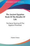 The Ancient Egyptian Book of the Breaths of Life: The Secret Teaching of the Egyptian Priesthood
