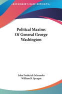 Political Maxims of General George Washington Political Maxims of General George Washington