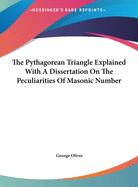 The Pythagorean Triangle Explained with a Dissertation on the Peculiarities of Masonic Number
