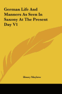German Life and Manners as Seen in Saxony at the Present Day V1