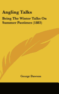 Angling Talks: Being the Winter Talks on Summer Pastimes (1883)