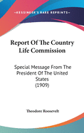 Report of the Country Life Commission: Special Message from the President of the United States (1909)
