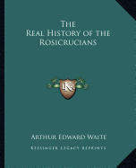 The Real History of the Rosicrucians